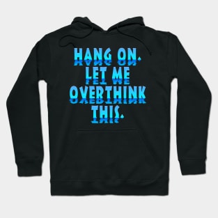 Hang On Let Me Overthink This Hoodie